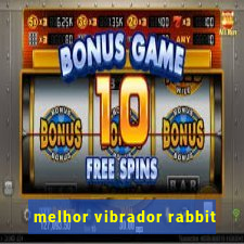 melhor vibrador rabbit